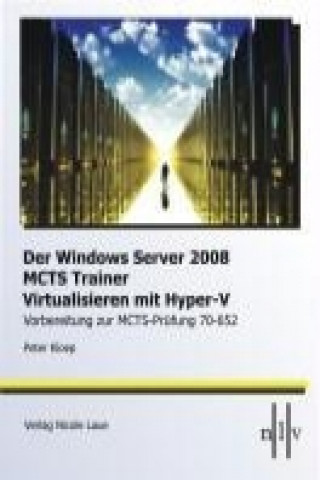 Der Windows Server 2008 MCTS Trainer - Virtualisieren mit Hyper-V -Vorbereitung zur MCTS-Prüfung 70-652