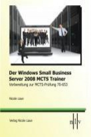 Der Windows Small Business Server 2008 MCTS Trainer - Vorbereitung zur MCTS-Prüfung 70-653