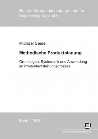 Methodische Produktplanung. Grundlagen, Systematik und Anwendung im Produktentstehungsprozess