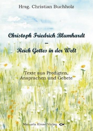 Christoph Friedrich Blumhardt - Reich Gottes in der Welt