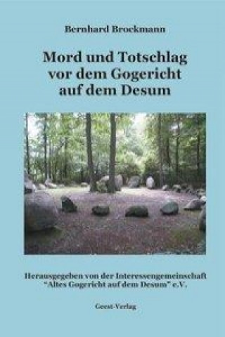 Mord und Totschlag vor dem Gogericht auf dem Desum im 16. Jahrhundert