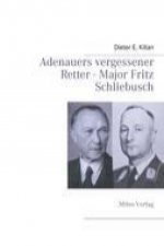 Adenauers vergessener Retter - Major Fritz Schliebusch