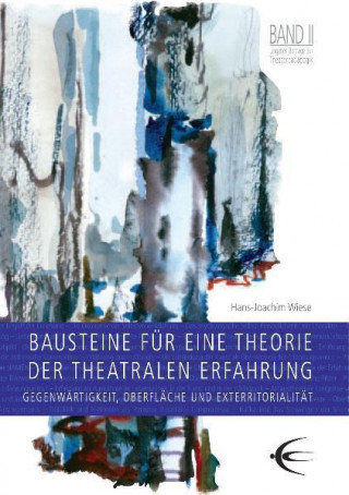 Bausteine zu einer Theorie der theatralen Erfahrung. Lingener Beiträge zur Theaterpädagogik Band 2