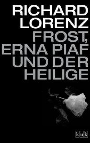 Frost, Erna Piaf und der Heilige