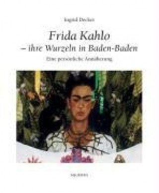 Frida Kahlo - Ihre Wurzeln in Baden-Baden