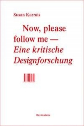Now, please follow me - Eine kritische Designforschung