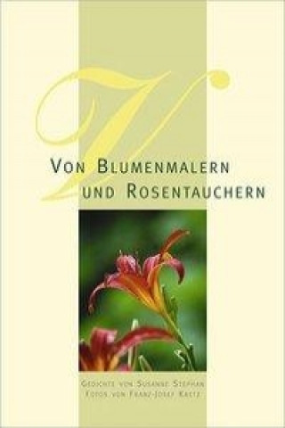 Von Blumenmalern und Rosentauchern