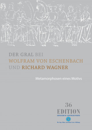 Der Gral bei Wolfram von Eschenbach und Richard Wagner