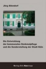 Die Entwicklung der kommunalen Denkmalpflege und die Sonderstellung der Stadt Köln
