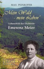 Emerenz Meier: Mein Wald - mein Leben