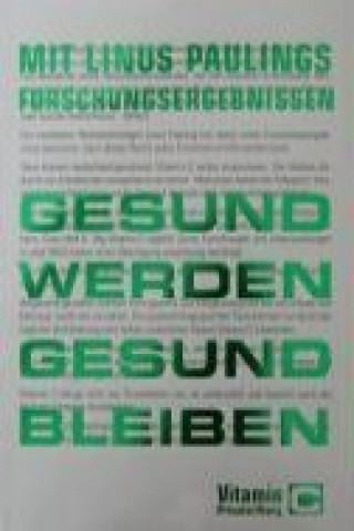 Mit Linus Paulings Forschungsergebnissen gesund werden - gesund bleiben