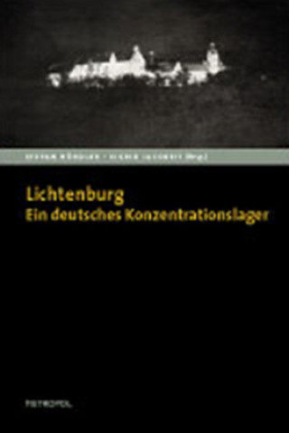 Die Lichtenburg. Ein deutsches Konzentrationslager