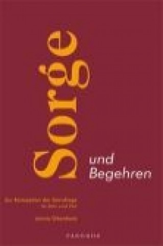 Sorge und Begehren