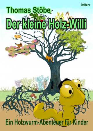 Der kleine Holz-Willi - ein Holzwurm - Abenteuer für Kinder