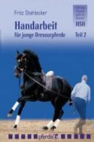 Stahlecker, F: Handarbeit für junge Dressurpferde 2