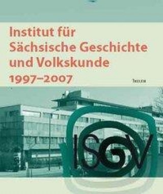 Institut für Sächsische Geschichte und Volkskunde 1997-2007