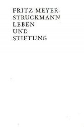Fritz Meyer-Struckmann Leben und Stiftung