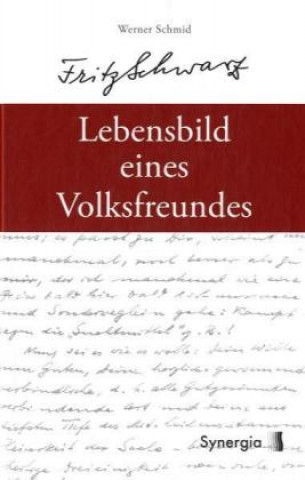 Fritz Schwarz - Lebensbild eines Volksfreundes