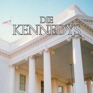 Die Kennedys. Erfolg und Schicksal einer Familie
