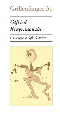 Otfried Krzyzanowski: Unser täglich Gift. Gedichte