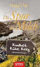 Die Spur der Milch - Kindheit, Kühe, Krieg