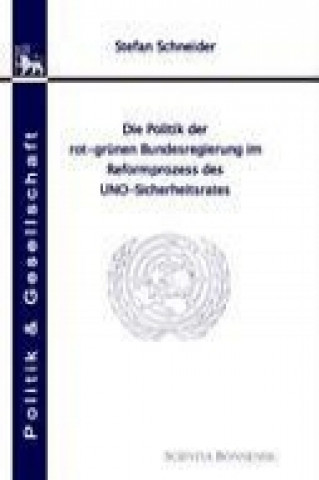 Die Politik der rot-grünen Bundesregierung im Reformprozess des UNO-Sicherheitsrates