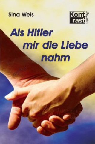Als Hitler mir die Liebe nahm