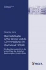 Reichsstatthalter Arthur Greiser und die »Zivilverwaltung« im Wartheland 1939/40