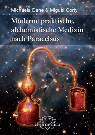 Moderne praktische, alchemistische Medizin nach Paracelsus