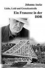 Liebe, Leid und Grenzkontrolle - Ein Franzose in der DDR - Roman