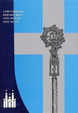 Lebensbilder der Bischöfe von Speyer seit der Wiedererrichtung des Bistums Speyer 1817/21