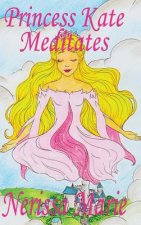 Princess Kate Meditates (Children's Book about Mindfulness Meditation for Kids, Preschool Books, Kids Books, Kindergarten Books, Kids Book, Ages 2-8,