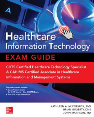 Healthcare Information Technology Exam Guide for CHTS and CAHIMS Certifications