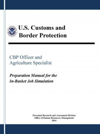 Cbp Officer and Agriculture Specialist: Preparation Manual for the in-Basket Job Simulation