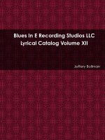 Blues in E Recording Studios Llc Lyrical Catalog Volume XII