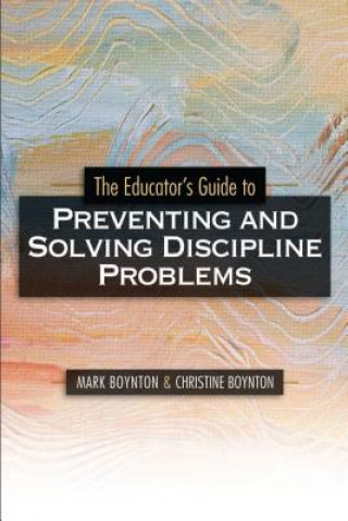 The Educators Guide to Preventing and Solving Discipline Problems