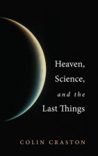 Heaven, Science, and the Last Things