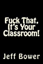 Fuck That, It's Your Classroom!
