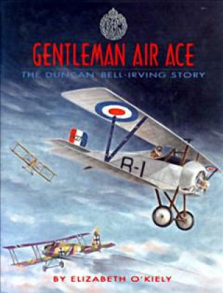 Gentleman Air Ace: The Duncan Bell-Irving Story