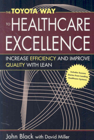 The Toyota Way to Healthcare Excellence: Increase Efficiency and Improve Quailty with Lean