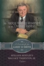 Radical Holiness Movement in the Christian Tradition, a Festschrift for Larry D. Smith