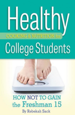 Healthy Cooking & Nutrition for College Students: How Not to Gain the Freshman 15
