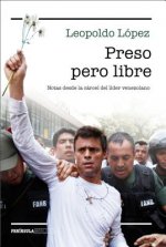 Preso Pero Libre (Prisoner But Free): Notas Desde La Carcel del Lider Venezolano