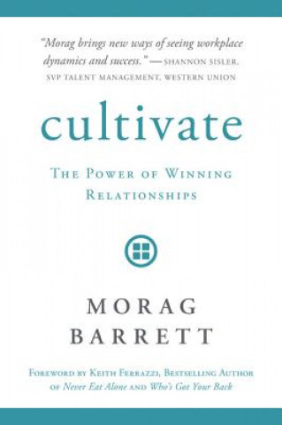 Cultivate: The Power of Winning Relationships