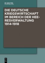 Die Deutsche Kriegswirtschaft im Bereich der Heeresverwaltung 1914-1918. 4 Bände
