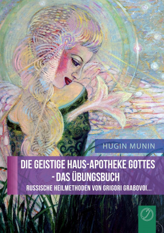 DIE GEISTIGE HAUS-APOTHEKE GOTTES  - DAS ÜBUNGSBUCH (GERMAN Edition)