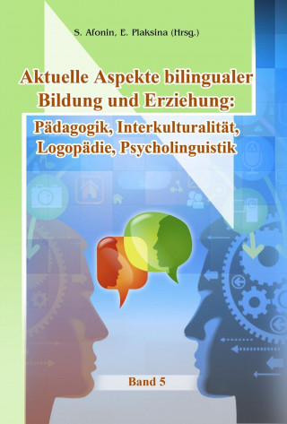 Aktuelle Aspekte bilingualer Bildung und Erziehung: Pädagogik, Interkulturalität, Logopädie, Psychologie