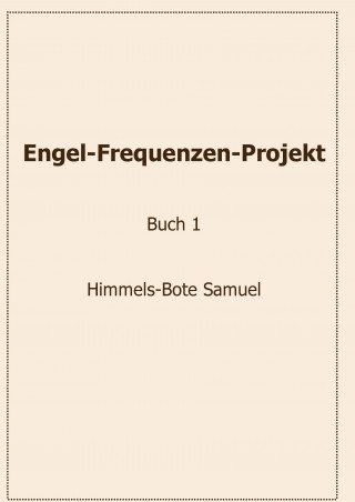 Engel-Frequenzen-Projekt - Buch 1 - Himmels-Bote Samuel