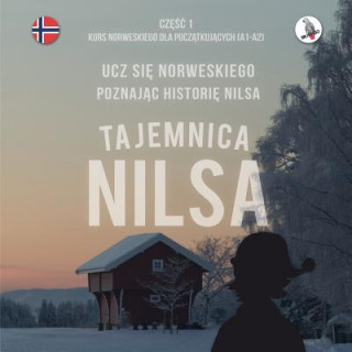 Tajemnica Nilsa. Częśc 1 - Kurs norweskiego dla początkujących. Ucz się norweskiego, poznając historię Nilsa.