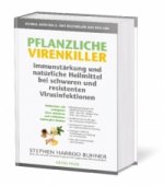 Pflanzliche Virenkiller. Immunstärkung und natürliche Heilmittel bei schweren und resistenten Virusinfektionen.